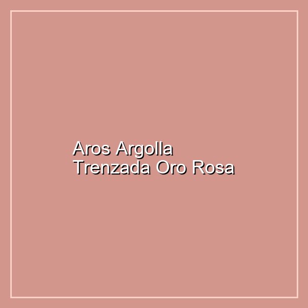 Aros Argolla Trenzada Oro Rosa