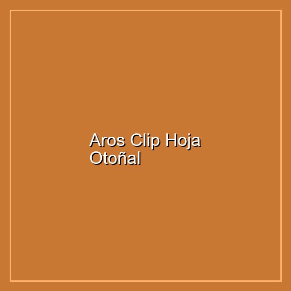 Aros Clip Hoja Otoñal