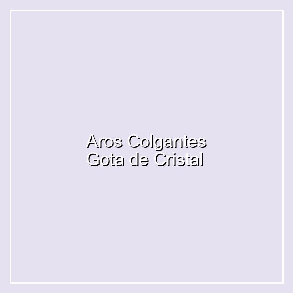 Aros Colgantes Gota de Cristal